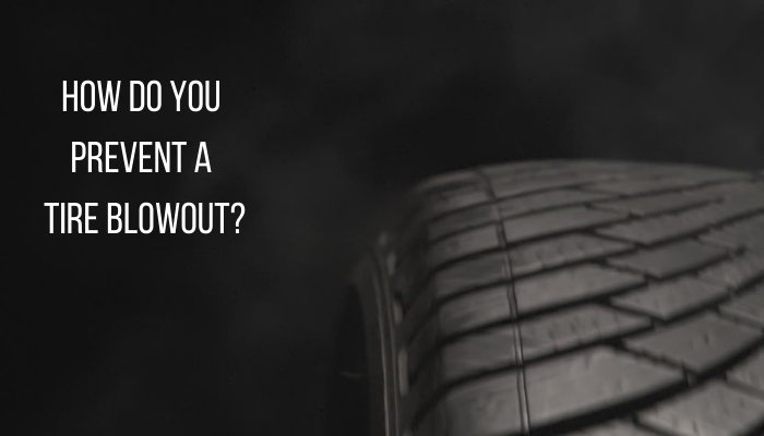 How do You Prevent a Tire Blowout