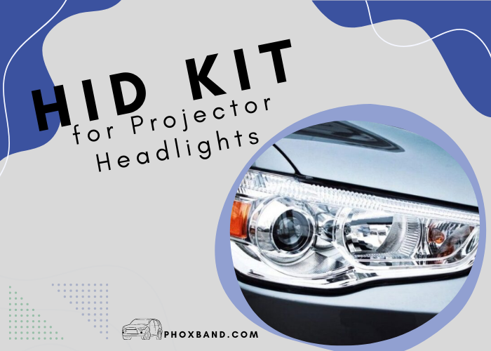 Best HID Kit for Projector Headlights – Make Roads Brighter